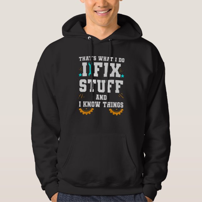 That's What I Do I Fix Stuff And I Know Things Car Hoodie (Front)