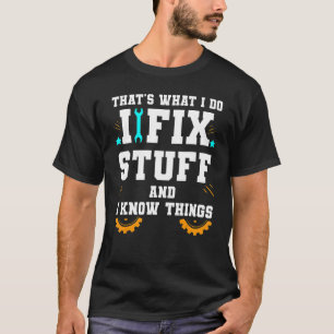 That's What I Do I Fix Stuff And I Know Things Car T-Shirt
