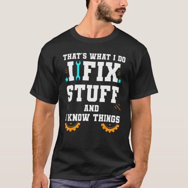 That's What I Do I Fix Stuff And I Know Things Car T-Shirt (Front)