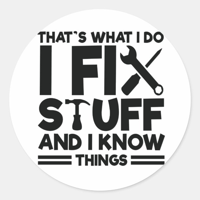 That's What I Do I Fix Stuff And I Know Things Classic Round Sticker (Front)