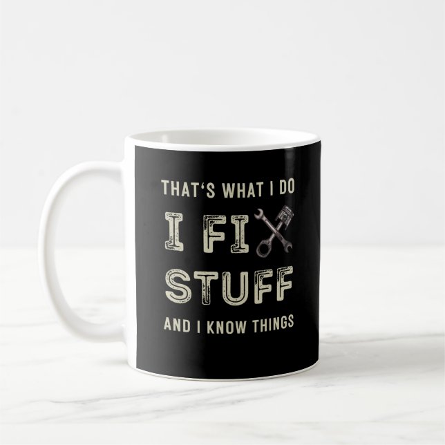 That's What I Do I Fix Stuff And I Know Things  Coffee Mug (Left)