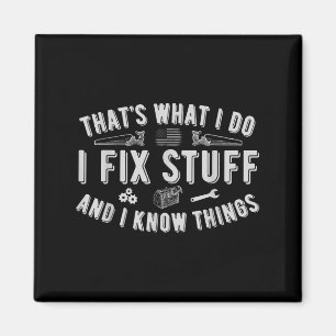That's What I Do I Fix Stuff And I Know Things Dad Magnet