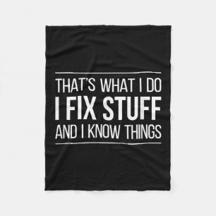 That's What I Do - I Fix Stuff And I Know Things - Fleece Blanket