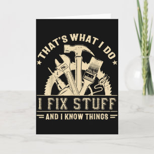 That's What I Do I Fix Stuff And I Know Things Fun Card