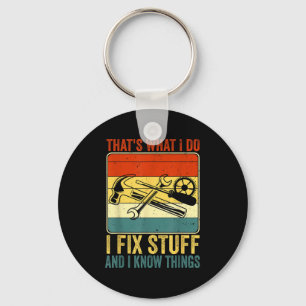 That's What I Do I Fix Stuff And I Know Things Fun Key Ring