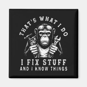 That's What I Do I Fix Stuff And I Know Things Fun Magnet