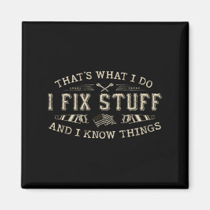 That's What I Do I Fix Stuff And I Know Things Fun Magnet