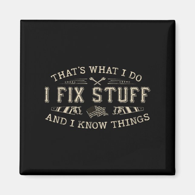 That's What I Do I Fix Stuff And I Know Things Fun Magnet (Front)