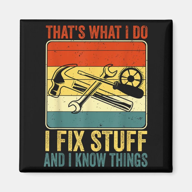 That's What I Do I Fix Stuff And I Know Things Fun Magnet (Front)