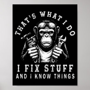 That's What I Do I Fix Stuff And I Know Things Fun Poster