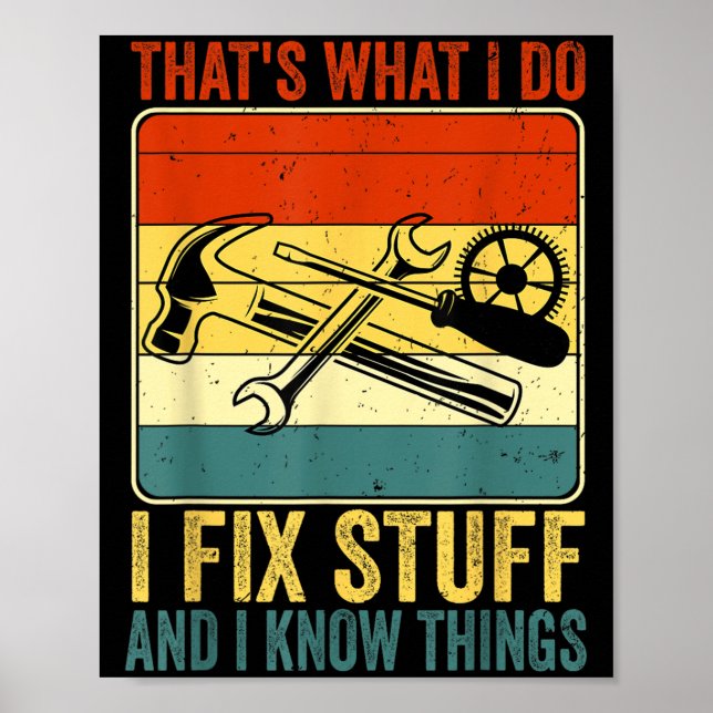 That's What I Do I Fix Stuff And I Know Things Fun Poster (Front)