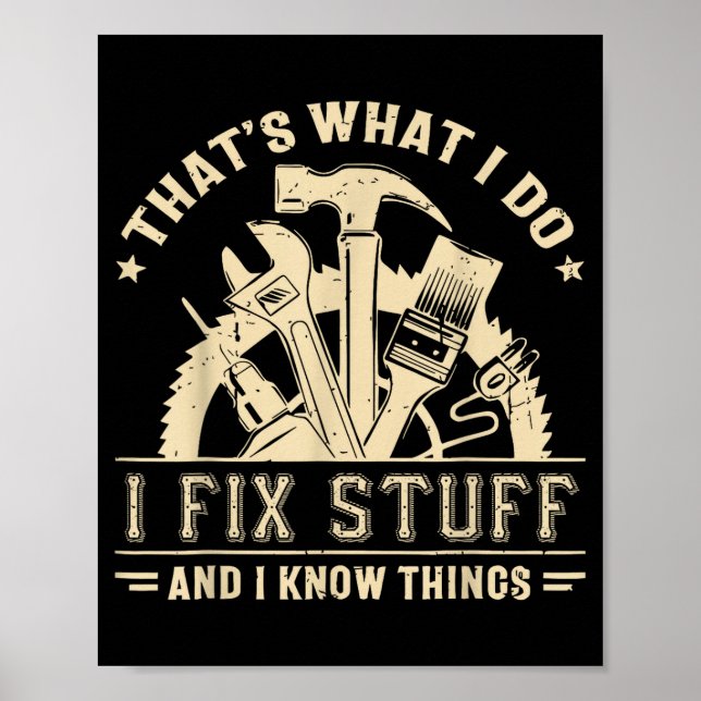 That's What I Do I Fix Stuff And I Know Things Fun Poster (Front)