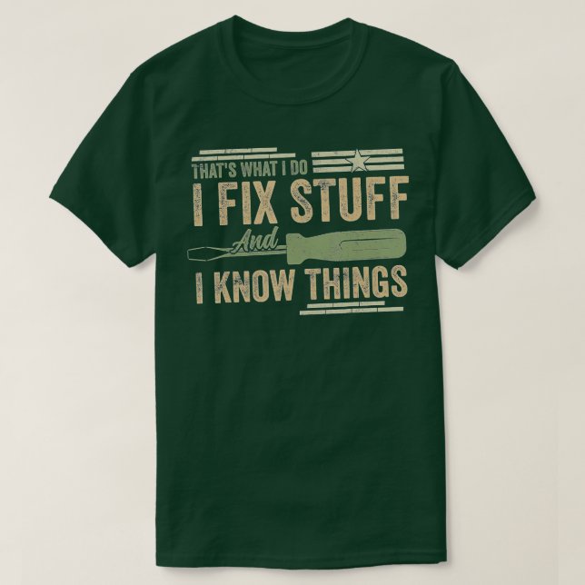 That's What I Do I Fix Stuff And I Know Things Fun T-Shirt (Design Front)