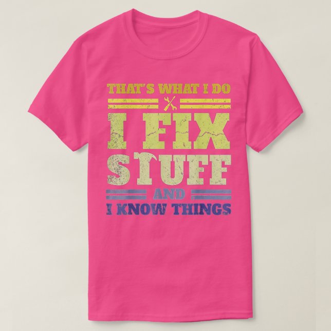 That's What I Do I Fix Stuff And I Know Things Fun T-Shirt (Design Front)