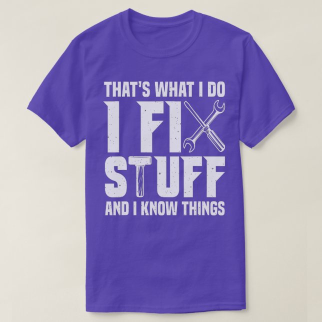 That's What I Do I Fix Stuff And I Know Things Fun T-Shirt (Design Front)