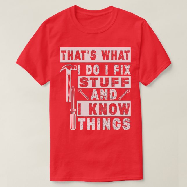 Thats What I Do I Fix Stuff And I Know Things Funn T-Shirt (Design Front)