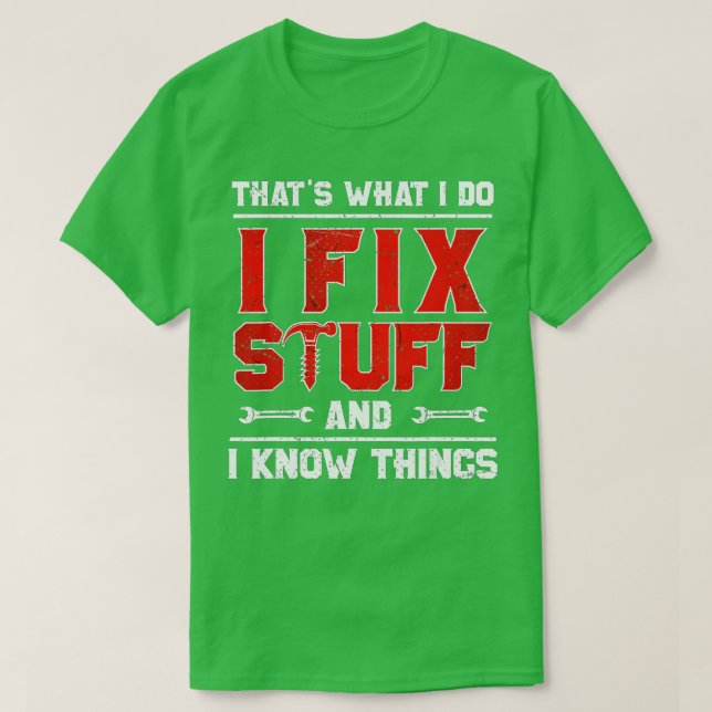 Thats What I Do I Fix Stuff And I Know Things Funn T-Shirt (Design Front)