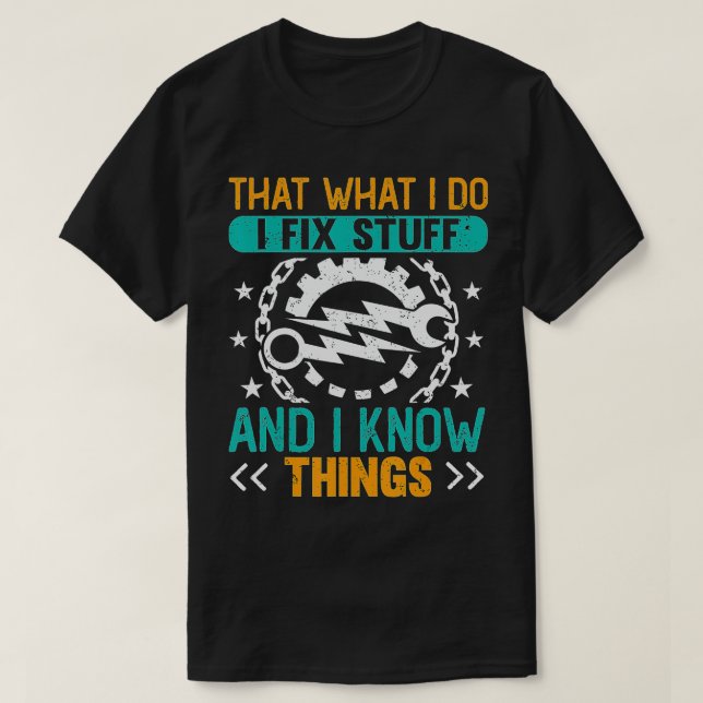 Thats What I Do I Fix Stuff And I Know Things Funn T-Shirt (Design Front)
