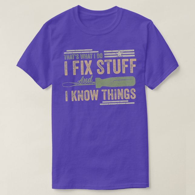 Thats What I Do I Fix Stuff And I Know Things Funn T-Shirt (Design Front)