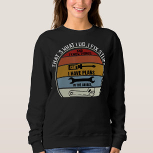 Thats What I Do I Fix Stuff And I Know Things Gara Sweatshirt