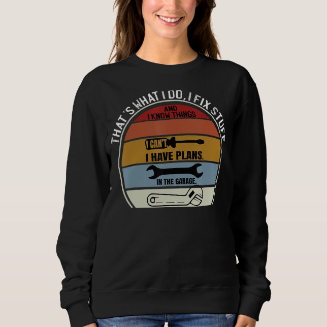Thats What I Do I Fix Stuff And I Know Things Gara Sweatshirt (Front)