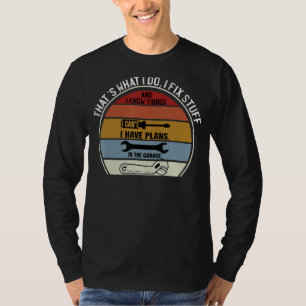 Thats What I Do I Fix Stuff And I Know Things Gara T-Shirt