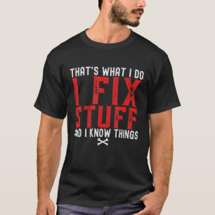 That's What I Do I Fix Stuff And I Know Things Hum T-Shirt