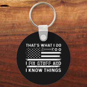 Thats What I Do I Fix Stuff And I Know Things Key Ring