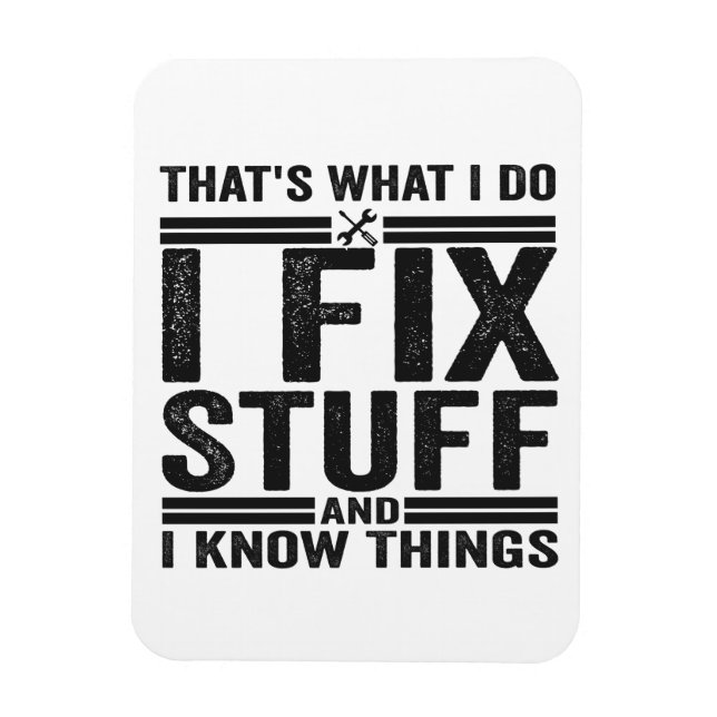 That's What I Do I Fix Stuff And I Know Things Magnet (Vertical)