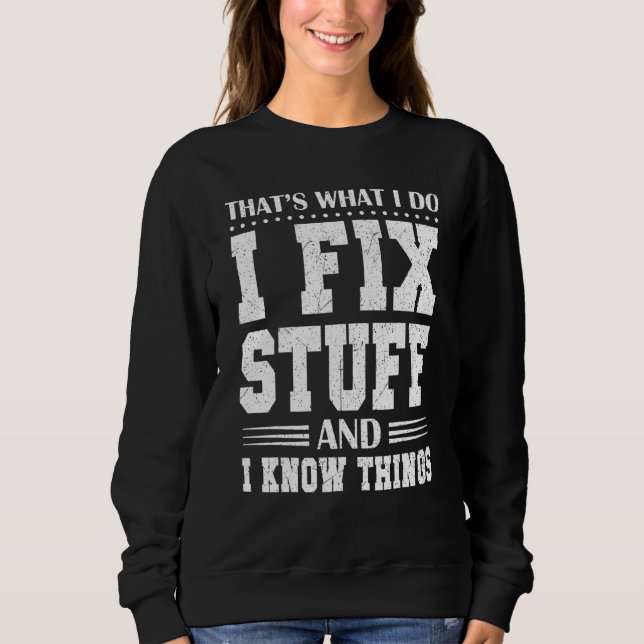 That's What I Do I Fix Stuff And I Know Things Mec Sweatshirt (Front)
