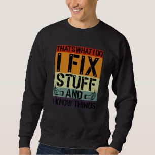 That's What I Do I Fix Stuff And I Know Things Mec Sweatshirt