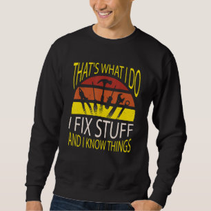 That's What I Do I Fix Stuff And I Know Things Mec Sweatshirt