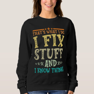 Thats What I Do I Fix Stuff And I Know Things Mec Sweatshirt