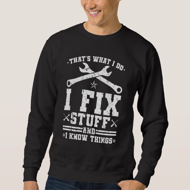 That's What I Do I Fix Stuff And I Know Things Mec Sweatshirt (Front)