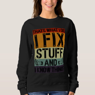That's What I Do I Fix Stuff And I Know Things Mec Sweatshirt