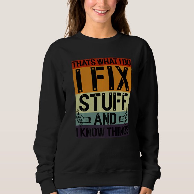 That's What I Do I Fix Stuff And I Know Things Mec Sweatshirt (Front)