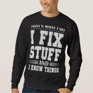 That's What I Do I Fix Stuff And I Know Things Mec Sweatshirt