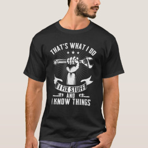 That's What I Do I Fix Stuff And I Know Things Mec T-Shirt