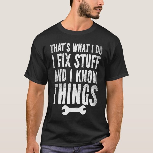 Thats What I do I Fix Stuff And I Know Things  Mec T-Shirt (Front)