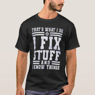 That's What I Do I Fix Stuff And I Know Things Mec T-Shirt