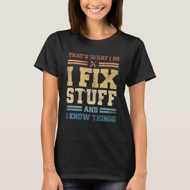 That's What I Do I Fix Stuff And I Know Things Mec T-Shirt (Front)