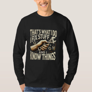 That's What I Do I Fix Stuff And I Know Things Mec T-Shirt