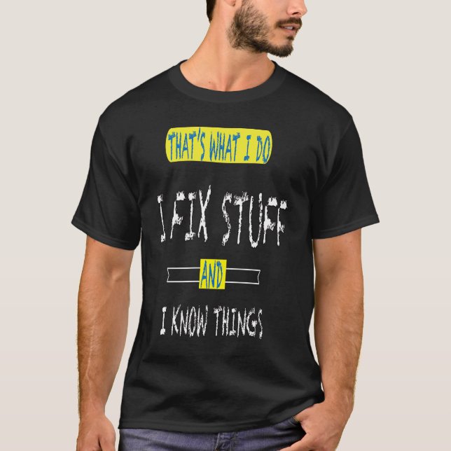 Thats What I Do I Fix Stuff And I Know Things Mech T-Shirt (Front)