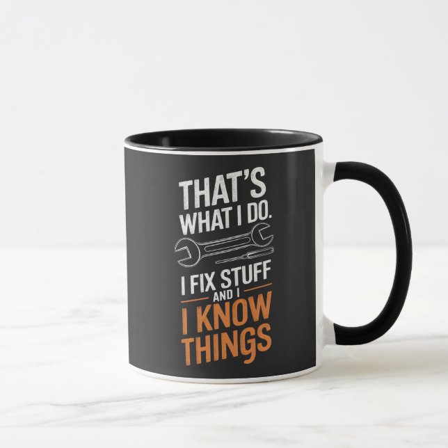 That's What I Do I Fix Stuff And I Know Things  Mug (Right)