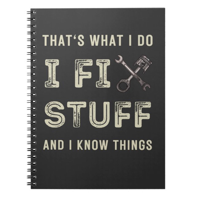 That's What I Do I Fix Stuff And I Know Things  Notebook (Front)
