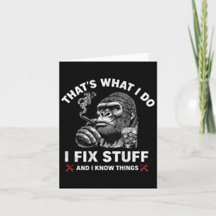 That's What I Do I Fix Stuff And I Know Things (on Card