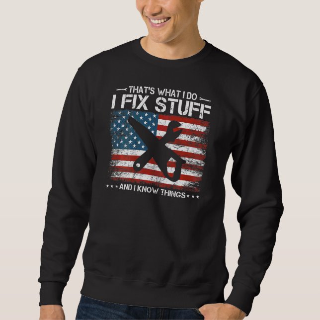 That's What I Do I Fix Stuff And I Know Things Pat Sweatshirt (Front)