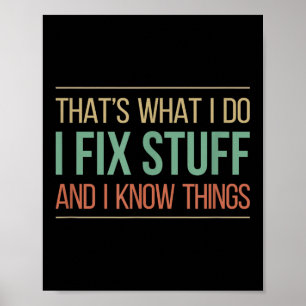 That's What I Do - I Fix Stuff And I Know Things - Poster