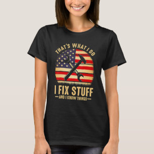 That's What I Do I Fix Stuff And I Know Things S T-Shirt