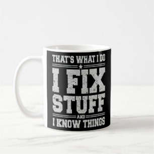 That's What I Do I Fix Stuff And I Know Things  Sa Coffee Mug